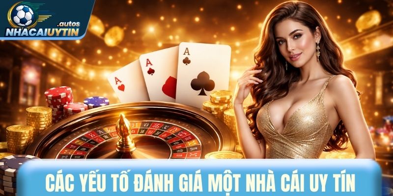 Các yếu tố đánh giá một nhà cái uy tín