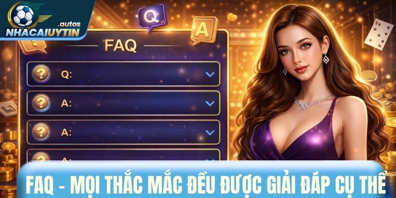 FAQ - Mọi thắc mắc đều được giải đáp cụ thể