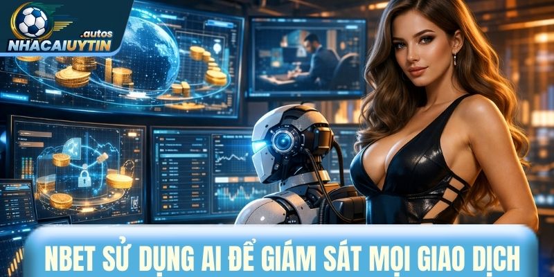 NBet sử dụng AI để giám sát mọi giao dịch