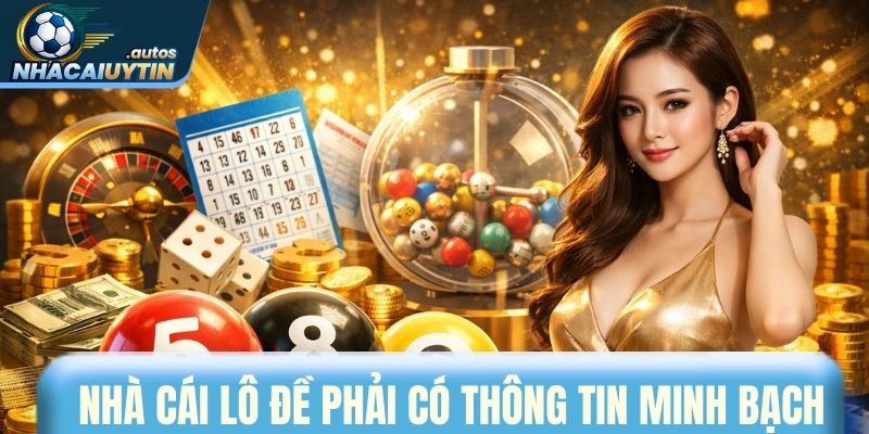 Nhà cái uy tín lô đề phải công khai thông tin minh bạch