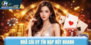 Nhà cái uy tín nạp rút nhanh