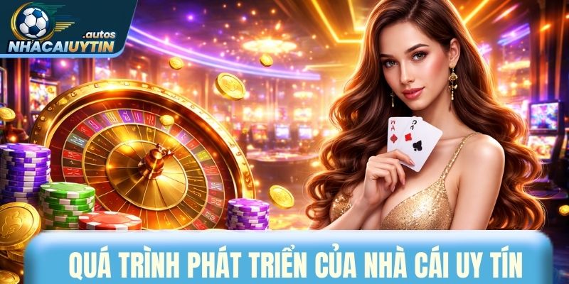 Quá trình phát triển vượt bậc của nhà cái uy tín