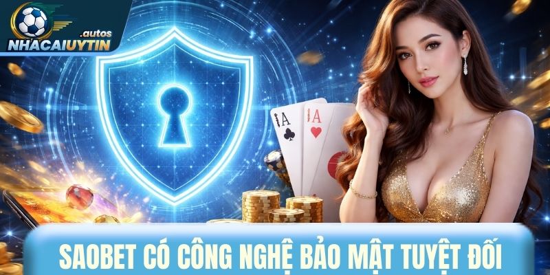 Saobet có công nghệ bảo mật an toàn tuyệt đối