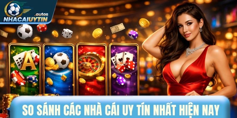 So sánh các nhà cái uy tín nhất hiện nay