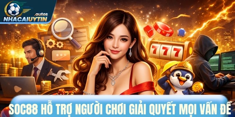 Soc88 hỗ trợ người chơi giải quyết mọi vấn đề